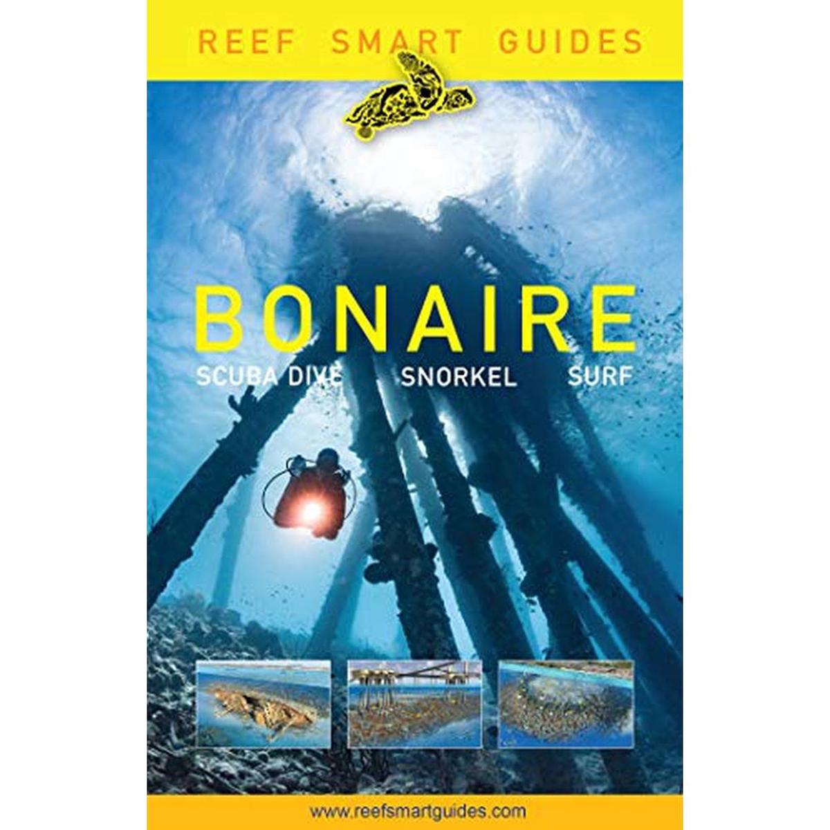 Reef Smart Guides Bonaire: Scuba Dive. Snorkel. Surf. (Best Netherlands' Bonaire Diving Spots, Scub