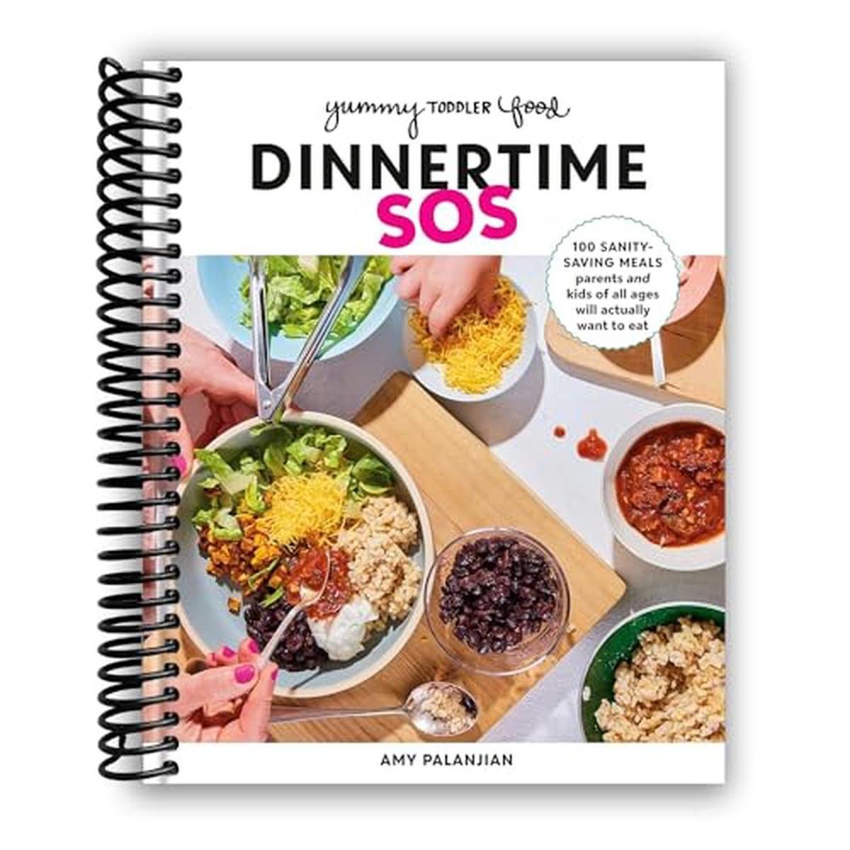 Yummy Toddler Food: Dinnertime SOS: 100 Sanity-Saving Meals Parents and Kids of All Ages Will Actua